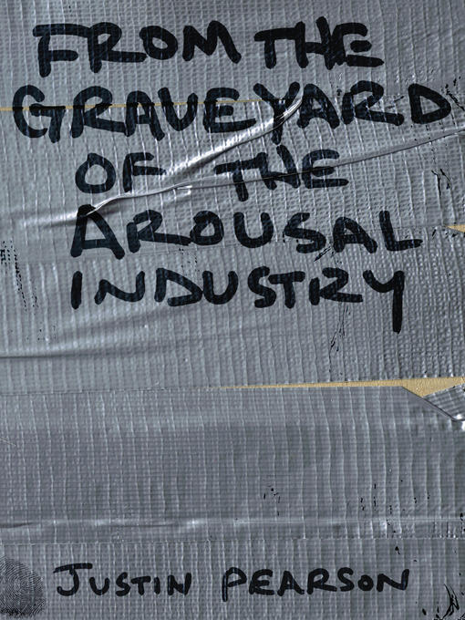 Title details for From the Graveyard of the Arousal Industry by Justin Pearson - Available